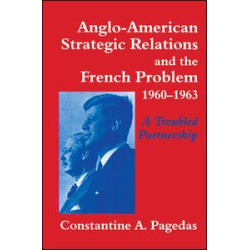 Anglo-American Strategic Relations and the French Problem, 1960-1963