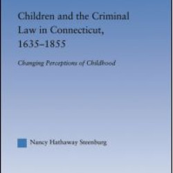 Children and the Criminal Law in Connecticut, 1635-1855