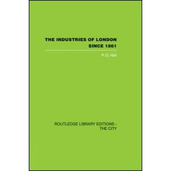 The Industries of London Since 1861 The Industries of London Since 1861