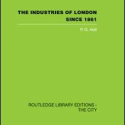 The Industries of London Since 1861 The Industries of London Since 1861