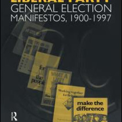 Volume Three. Liberal Party General Election Manifestos 1900-1997 Volume Three. Liberal Party General Election Manifestos 1900-1997