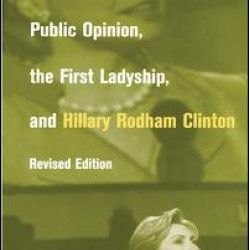 Public Opinion, the First Ladyship, and Hillary Rodham Clinton Public Opinion, the First Ladyship, and Hillary Rodham Clinton