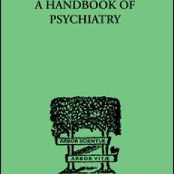 A Handbook Of Psychiatry A Handbook Of Psychiatry