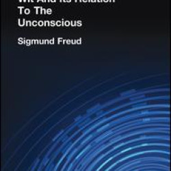 Wit And Its Relation To The Unconscious Wit And Its Relation To The Unconscious