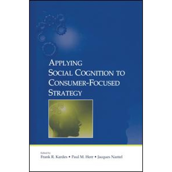 Applying Social Cognition to Consumer-Focused Strategy Applying Social Cognition to Consumer-Focused Strategy