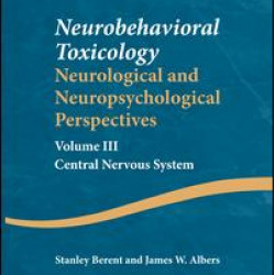 Neurobehavioral Toxicology: Neurological and Neuropsychological Perspectives, Volume III Neurobehavioral Toxicology: Neurological and Neuropsychological Perspectives, Volume III