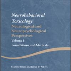 Neurobehavioral Toxicology: Neurological and Neuropsychological Perspectives, Volume I Neurobehavioral Toxicology: Neurological and Neuropsychological Perspectives, Volume I