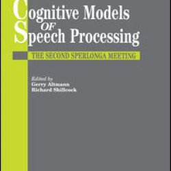 Cognitive Models Of Speech Processing Cognitive Models Of Speech Processing