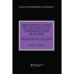 The Understanding of Causation and the Production of Action The Understanding of Causation and the Production of Action