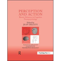 Perception and Action: Recent Advances in Cognitive Neuropsychology Perception and Action: Recent Advances in Cognitive Neuropsychology