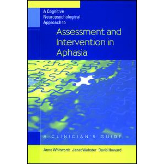 A Cognitive Neuropsychological Approach to Assessment and Intervention in Aphasia A Cognitive Neuropsychological Approach to Assessment and Intervention in Aphasia