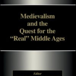 Medievalism and the Quest for the Real Middle Ages Medievalism and the Quest for the Real Middle Ages