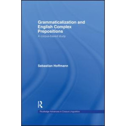 Grammaticalization and English Complex Prepositions Grammaticalization and English Complex Prepositions