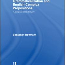 Grammaticalization and English Complex Prepositions Grammaticalization and English Complex Prepositions