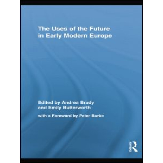 The Uses of the Future in Early Modern Europe The Uses of the Future in Early Modern Europe