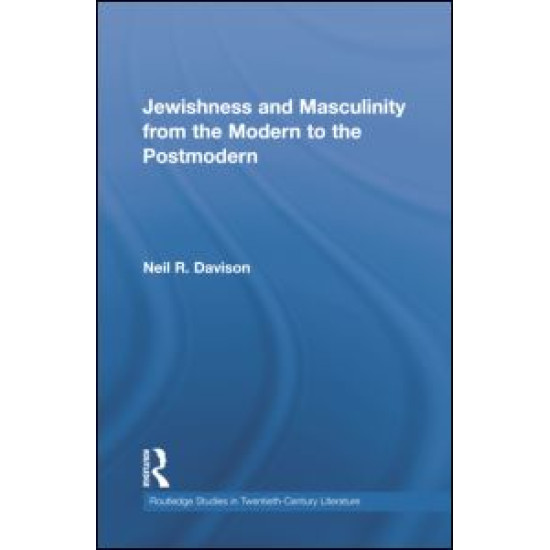 Jewishness and Masculinity from the Modern to the Postmodern Jewishness and Masculinity from the Modern to the Postmodern