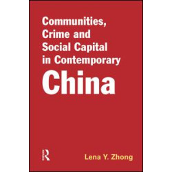 Communities, Crime and Social Capital in Contemporary China Communities, Crime and Social Capital in Contemporary China
