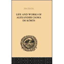 Life and Works of Alexander Csoma De Koros Life and Works of Alexander Csoma De Koros