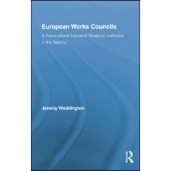 European Works Councils and Industrial Relations European Works Councils and Industrial Relations