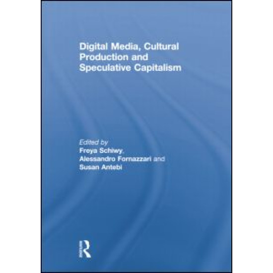 Digital Media, Cultural Production and Speculative Capitalism