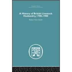 A History of British Livestock Husbandry, 1700-1900 A History of British Livestock Husbandry, 1700-1900