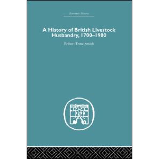 A History of British Livestock Husbandry, 1700-1900 A History of British Livestock Husbandry, 1700-1900