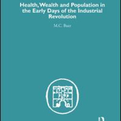 Health, Wealth and Population in the Early Days of the Industrial Revolution Health, Wealth and Population in the Early Days of the Industrial Revolution