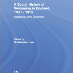 A Social History of Swimming in England, 1800 – 1918 A Social History of Swimming in England, 1800 – 1918