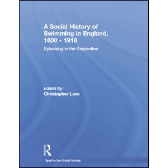 A Social History of Swimming in England, 1800 – 1918 A Social History of Swimming in England, 1800 – 1918