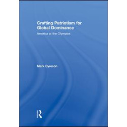 Crafting Patriotism for Global Dominance Crafting Patriotism for Global Dominance