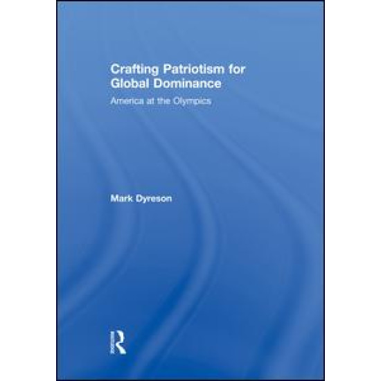 Crafting Patriotism for Global Dominance