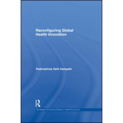 Reconfiguring Global Health Innovation Reconfiguring Global Health Innovation
