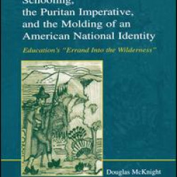 Schooling, the Puritan Imperative, and the Molding of an American National Identity Schooling, the Puritan Imperative, and the Molding of an American National Identity