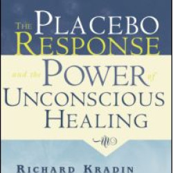 The Placebo Response and the Power of Unconscious Healing