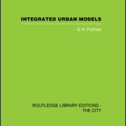 Integrated Urban Models Vol 1: Policy Analysis of Transportation and Land Use (RLE: The City) Integrated Urban Models Vol 1: Policy Analysis of Transportation and Land Use (RLE: The City)