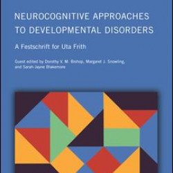 Neurocognitive Approaches to Developmental Disorders: A Festschrift for Uta Frith Neurocognitive Approaches to Developmental Disorders: A Festschrift for Uta Frith