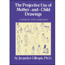 The Projective Use Of Mother-And- Child Drawings: A Manual The Projective Use Of Mother-And- Child Drawings: A Manual
