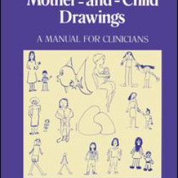 The Projective Use Of Mother-And- Child Drawings: A Manual The Projective Use Of Mother-And- Child Drawings: A Manual