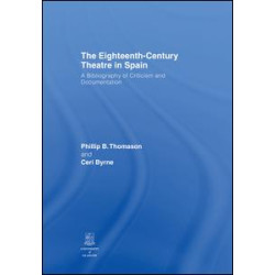The Eighteenth-Century Theatre in Spain The Eighteenth-Century Theatre in Spain