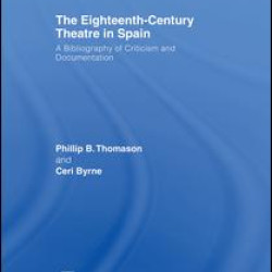 The Eighteenth-Century Theatre in Spain The Eighteenth-Century Theatre in Spain