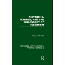 Nietzsche, Wagner and the Philosophy of Pessimism Nietzsche, Wagner and the Philosophy of Pessimism