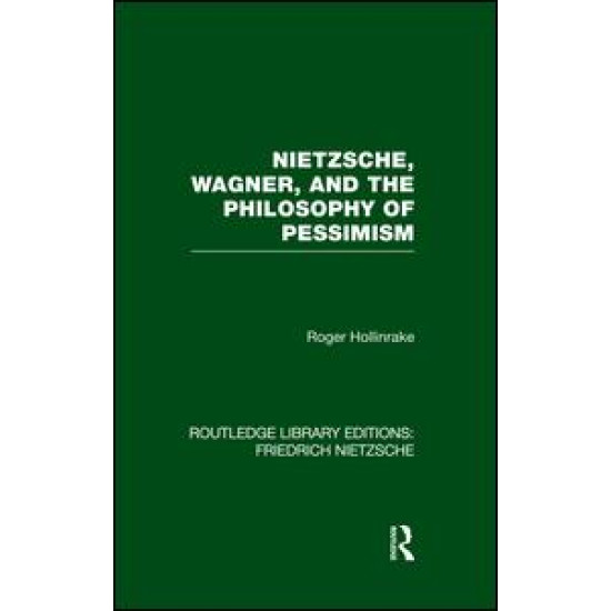 Nietzsche, Wagner and the Philosophy of Pessimism Nietzsche, Wagner and the Philosophy of Pessimism