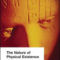 The Nature of Physical Existence The Nature of Physical Existence