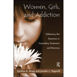Women, Girls, and Addiction Women, Girls, and Addiction