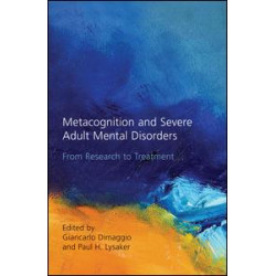 Metacognition and Severe Adult Mental Disorders Metacognition and Severe Adult Mental Disorders
