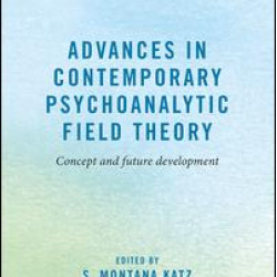 Advances in Contemporary Psychoanalytic Field Theory