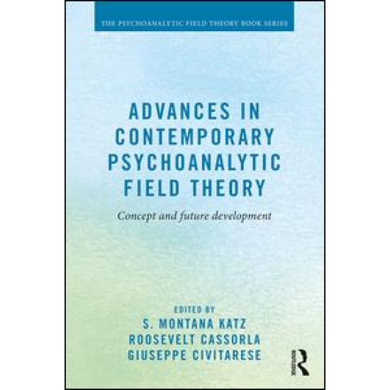 Advances in Contemporary Psychoanalytic Field Theory Advances in Contemporary Psychoanalytic Field Theory