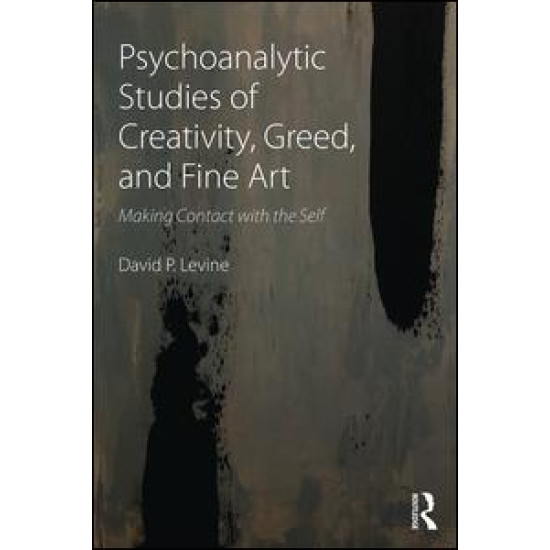Psychoanalytic Studies of Creativity, Greed, and Fine Art Psychoanalytic Studies of Creativity, Greed, and Fine Art