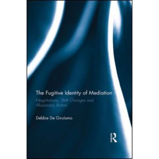 The Fugitive Identity of Mediation The Fugitive Identity of Mediation