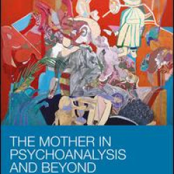 The Mother in Psychoanalysis and Beyond